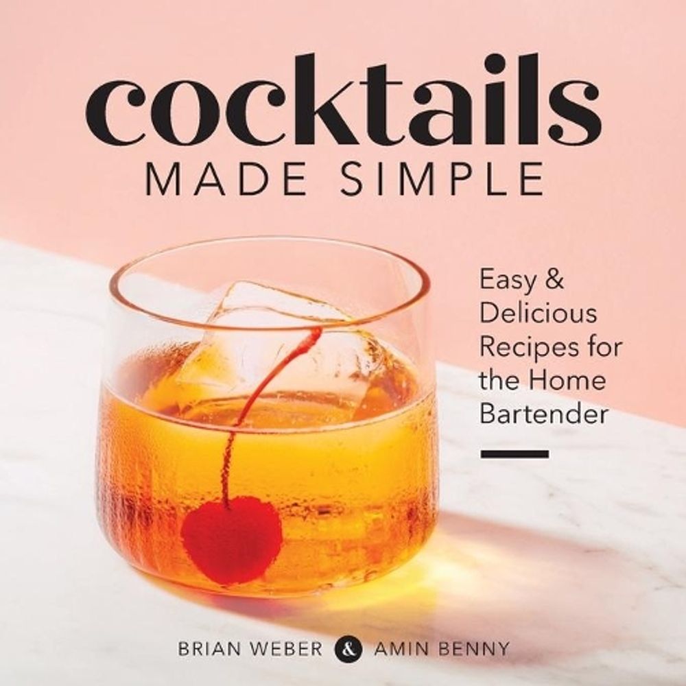 Cocktails Made Simple by Brian Weber - ISBN: 9781641527286