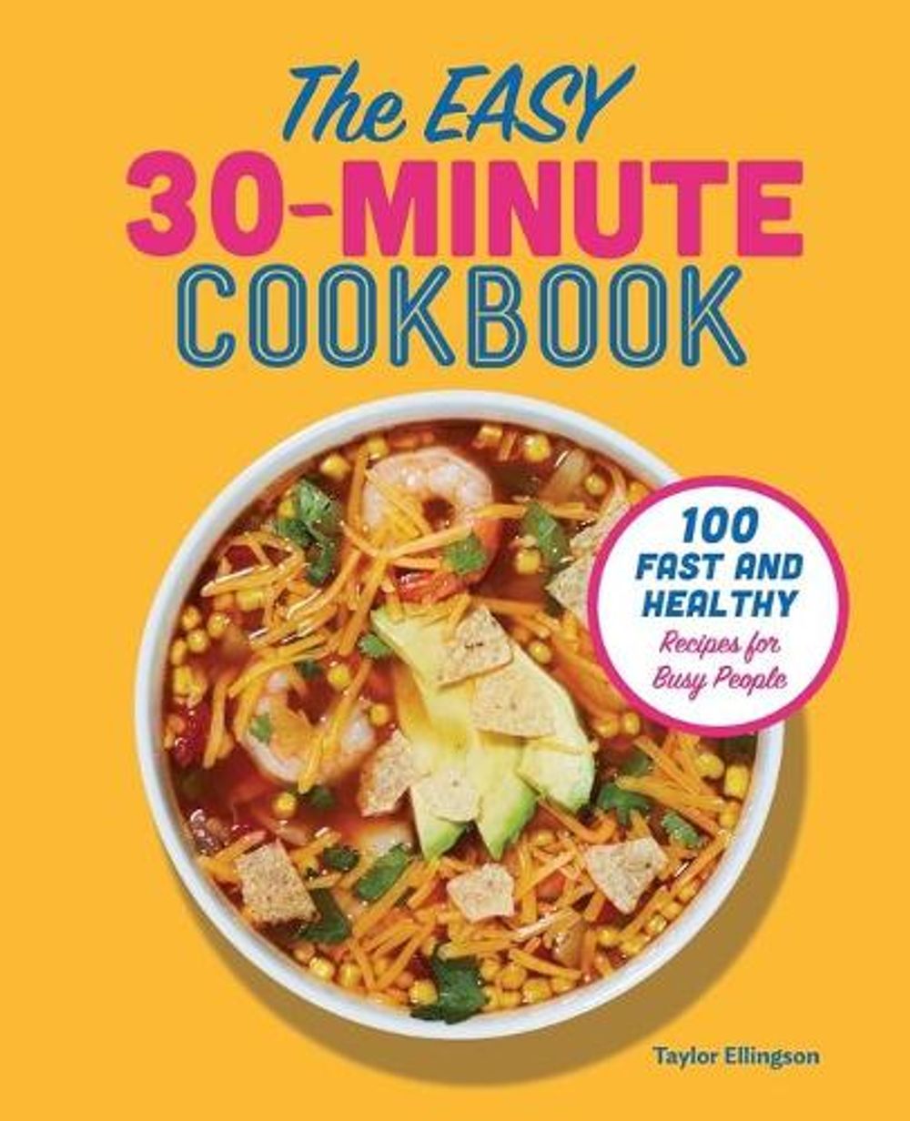 The Easy 30-Minute Cookbook by Taylor Ellingson - ISBN: 9781641527347