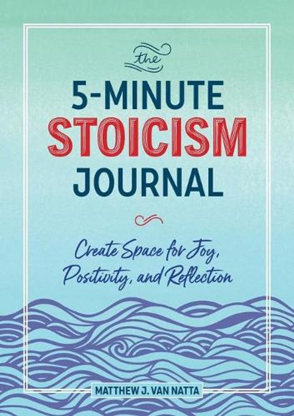 The 5-Minute Stoicism Journal by Matthew Van Natta - ISBN: 9781641527484