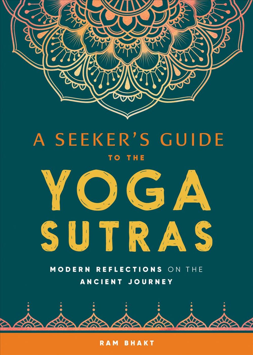 A Seeker's Guide to the Yoga Sutras by Ram Bhakt - ISBN: 9781641527521