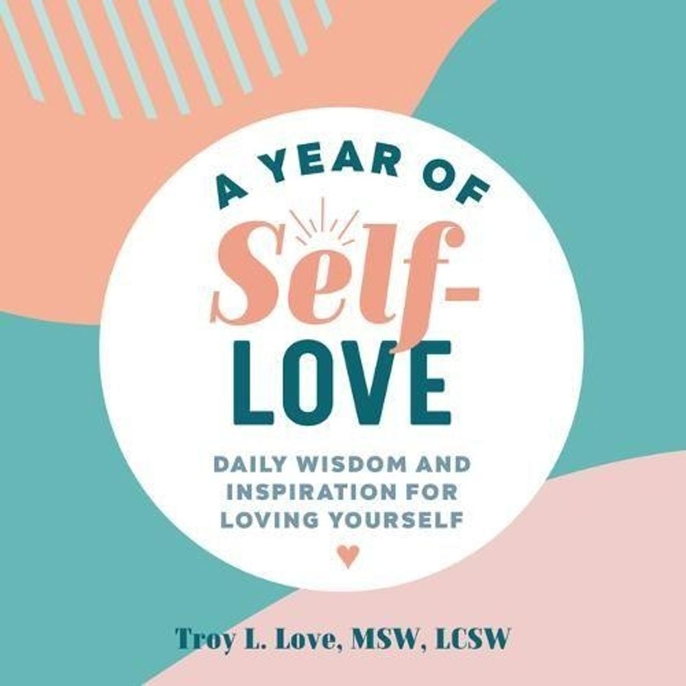 A Year of Self-Love by Troy L. Love MSW, LCSW - ISBN: 9781641527644