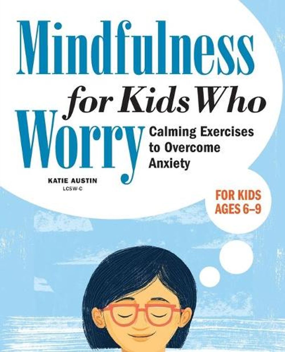Mindfulness for Kids Who Worry by Katie Austin LCSW - ISBN: 9781641527668