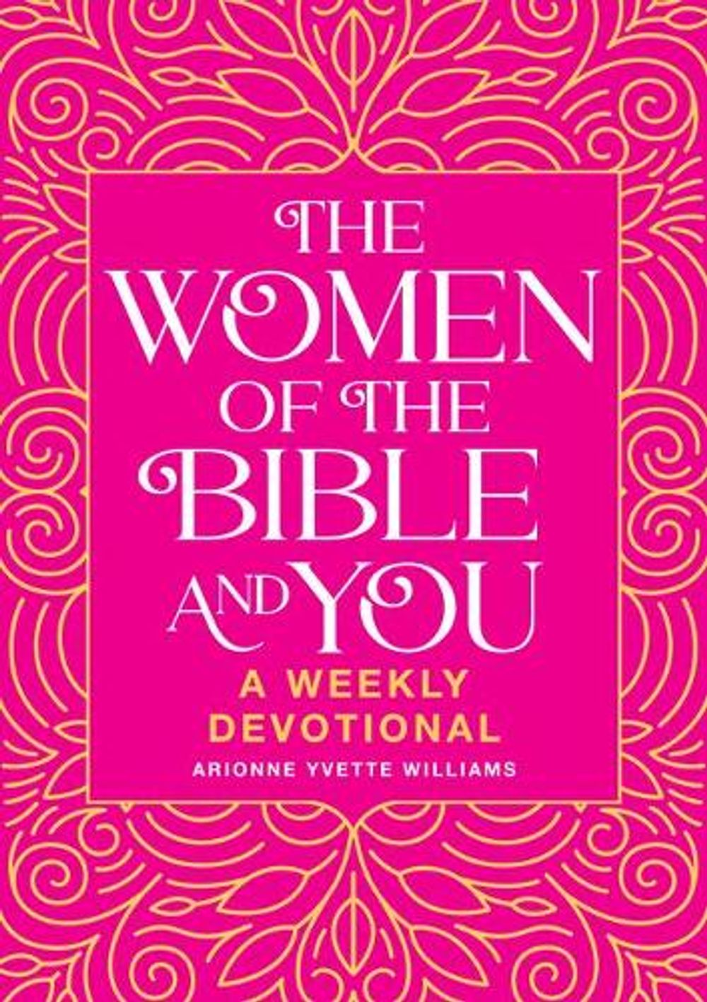 The Women of the Bible and You by Arionne Yvette Williams - ISBN: 9781641528115