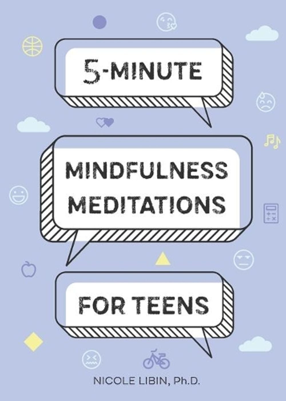 5-Minute Mindfulness Meditations for Teens by Nicole Libin PhD - ISBN: 9781641528375