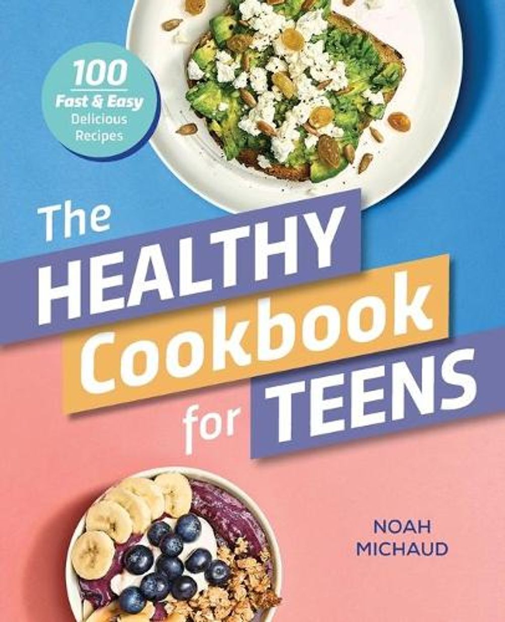 The Healthy Cookbook for Teens by Noah Michaud - ISBN: 9781641528641