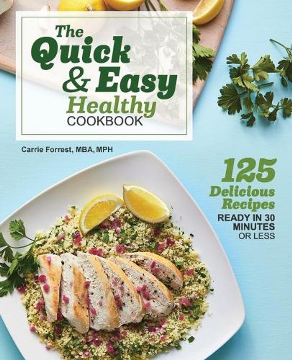 The Quick & Easy Healthy Cookbook by Carrie Forrest - ISBN: 9781641529631