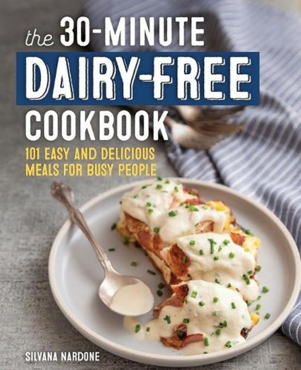The 30-Minute Dairy-Free Cookbook by Silvana Nardone - ISBN: 9781641529945