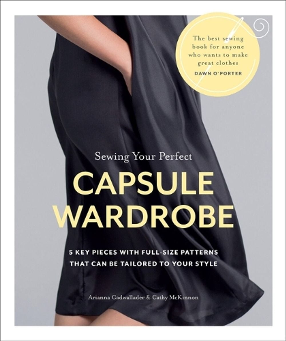 Sewing Your Perfect Capsule Wardrobe by Arianna Cadwallader - ISBN: 9781641552295