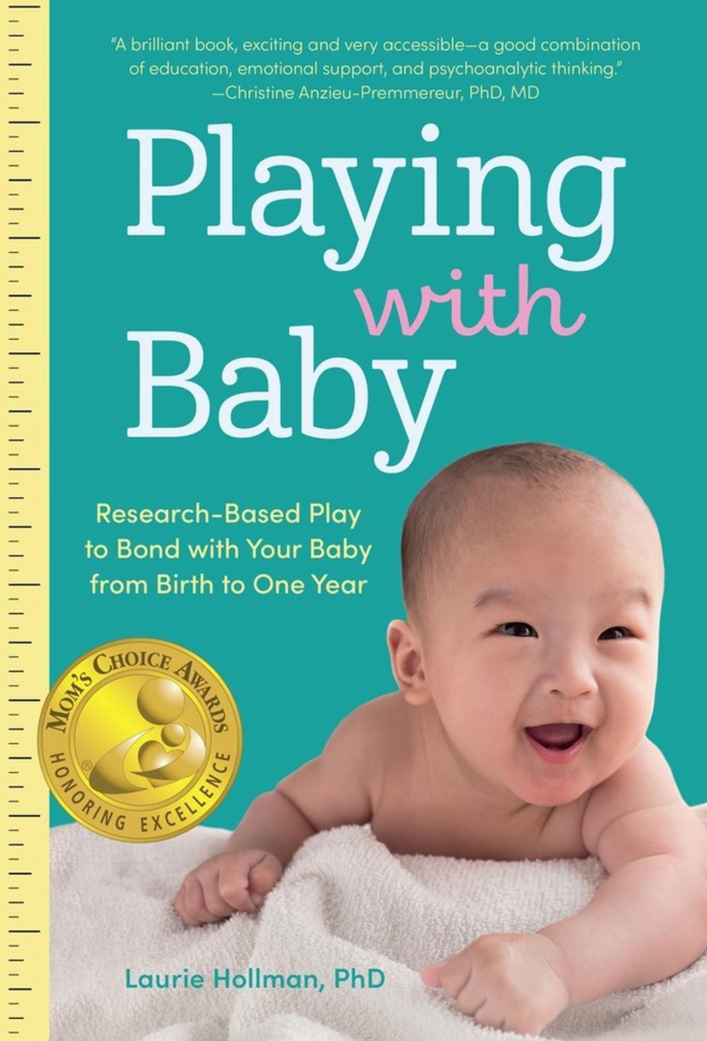 Playing with Baby: Researched-Based Play to Bond with Your Baby from Birth to Year One by Laurie Hollman - ISBN: 9781641704663