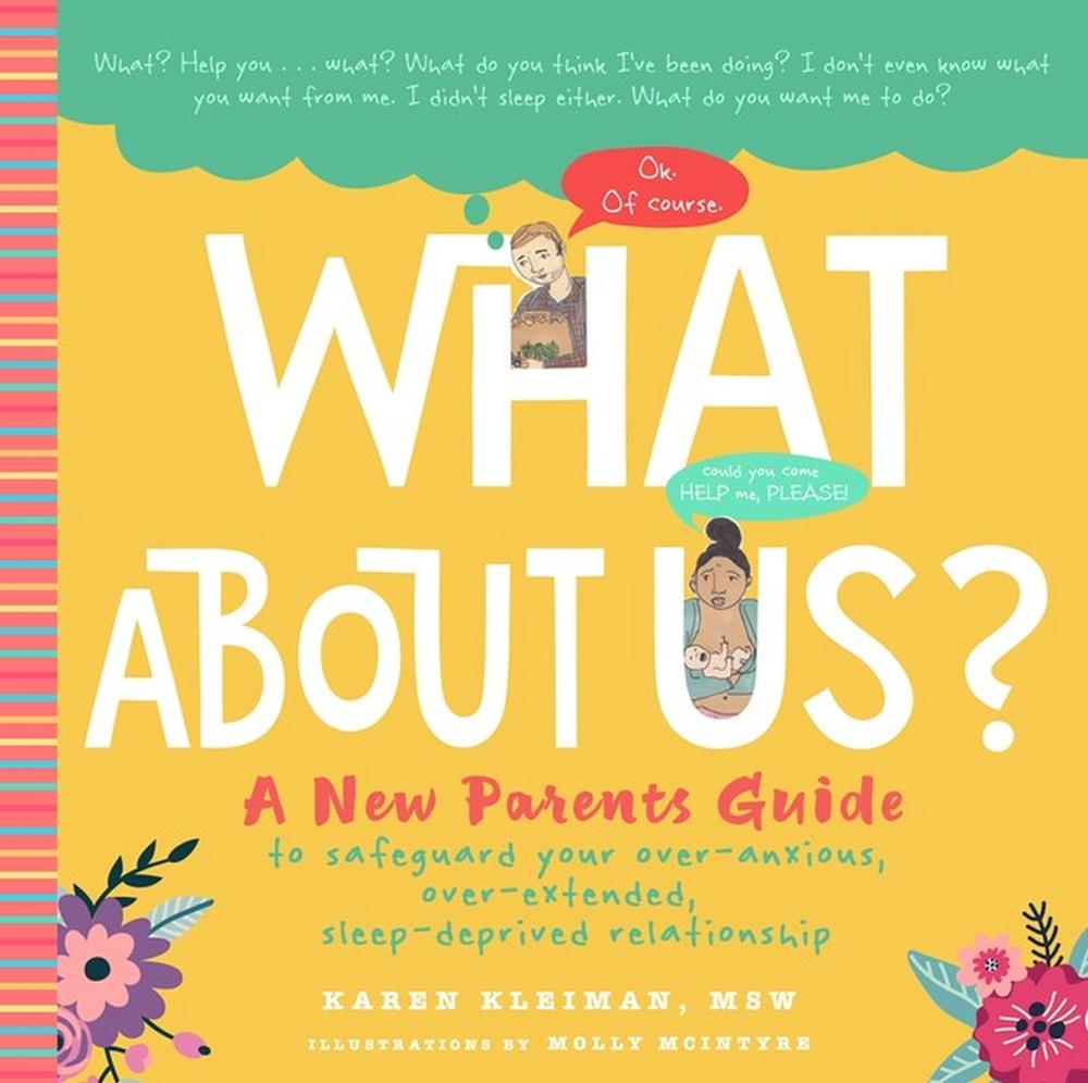 What about Us?: A New Parents Guide to Safeguarding Your over-Anxious, over-Extended, Sleep-Deprived Relationship by Karen Kleiman - ISBN: 9781641705714