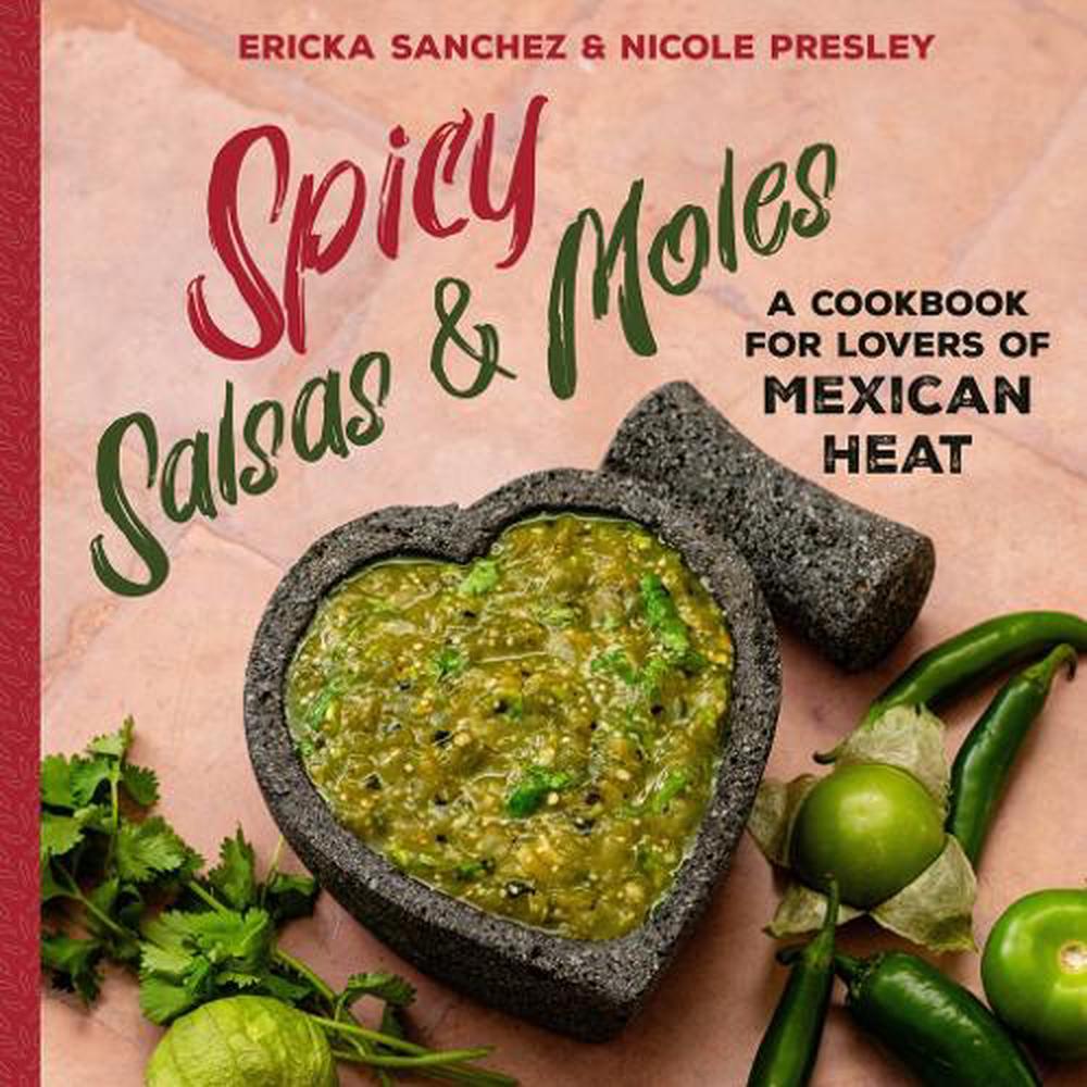 Spicy Salsas & Moles by Ericka Sanchez - ISBN: 9781641708920