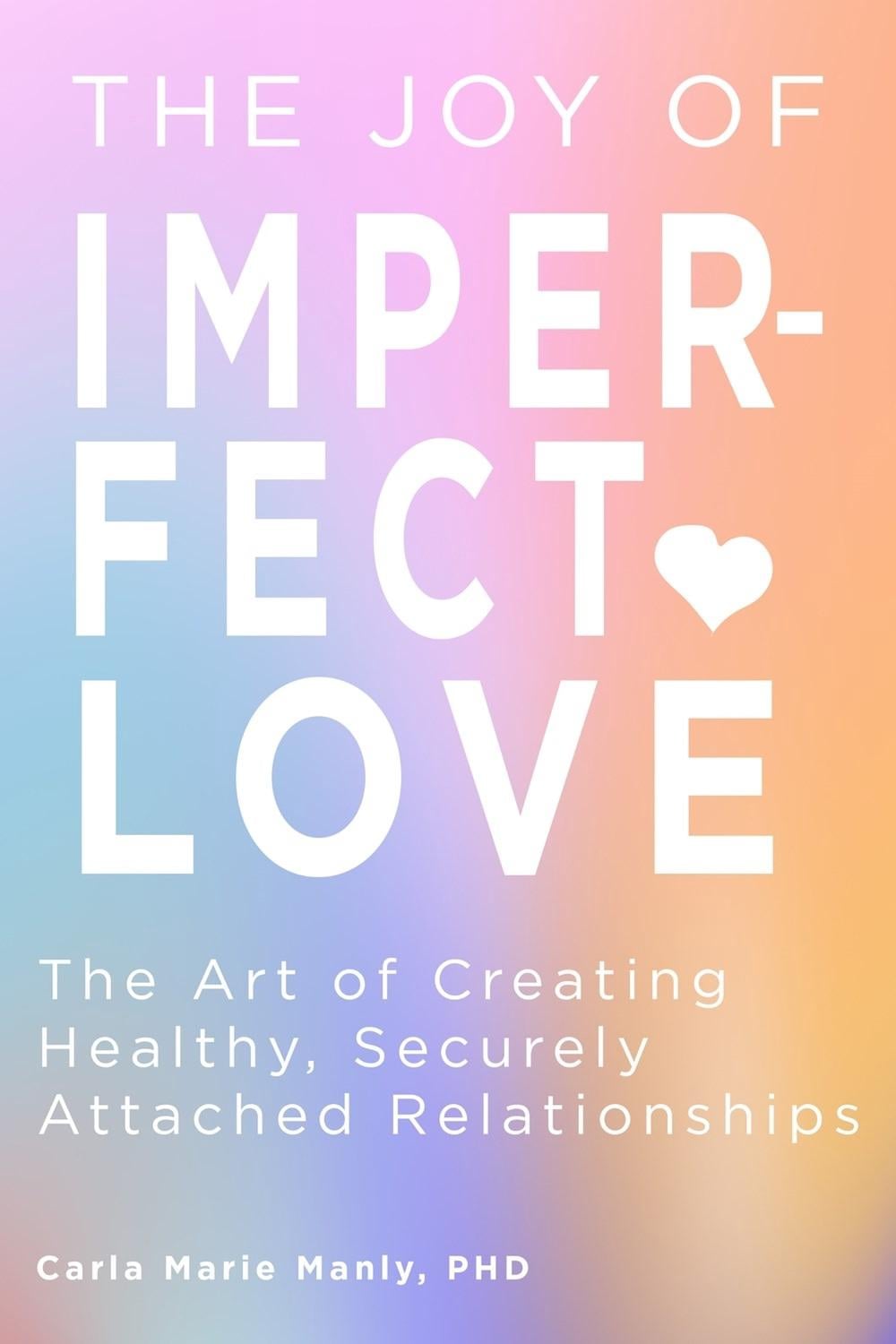 The Joy of Imperfect Love by Dr. Carla Marie Manly - ISBN: 9781641709057