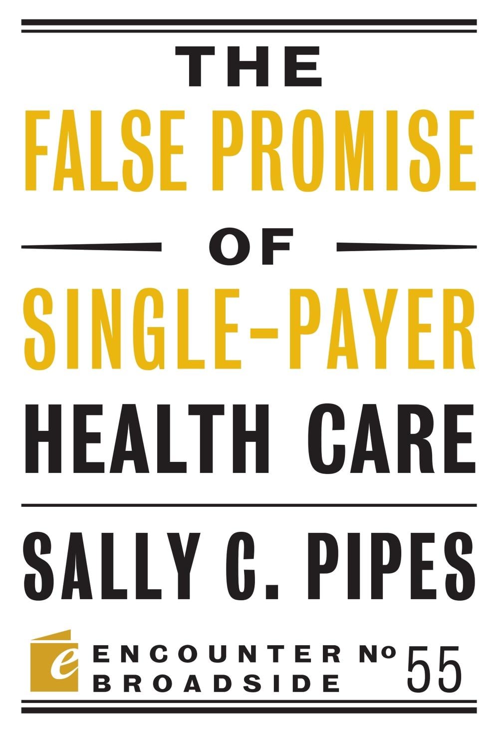 The False Promise of Single-Payer Health Care by Sally C. Pipes - ISBN: 9781641770033
