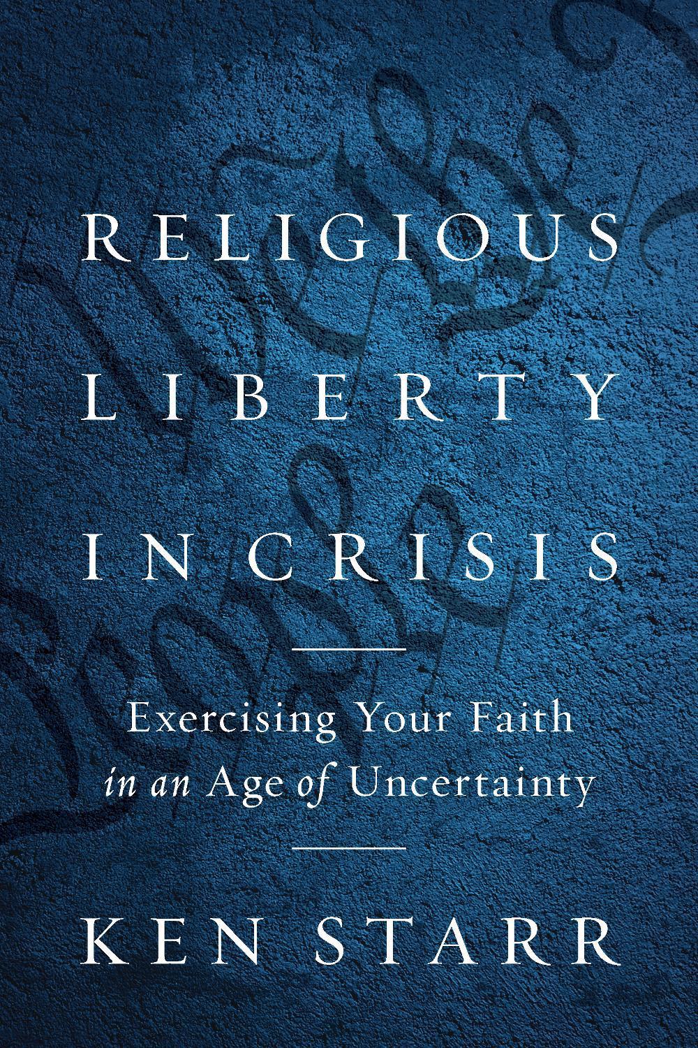 Religious Liberty in Crisis by Ken Starr - ISBN: 9781641771801