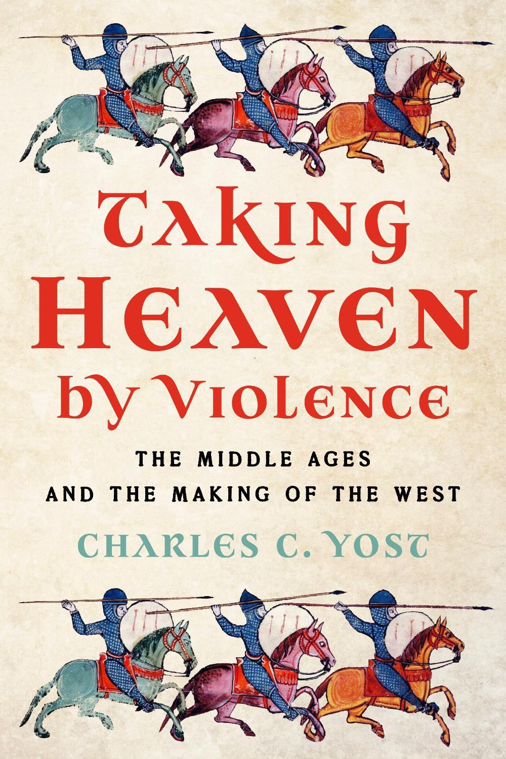 Taking Heaven by Violence by Charles C. Yost - ISBN: 9781641775380
