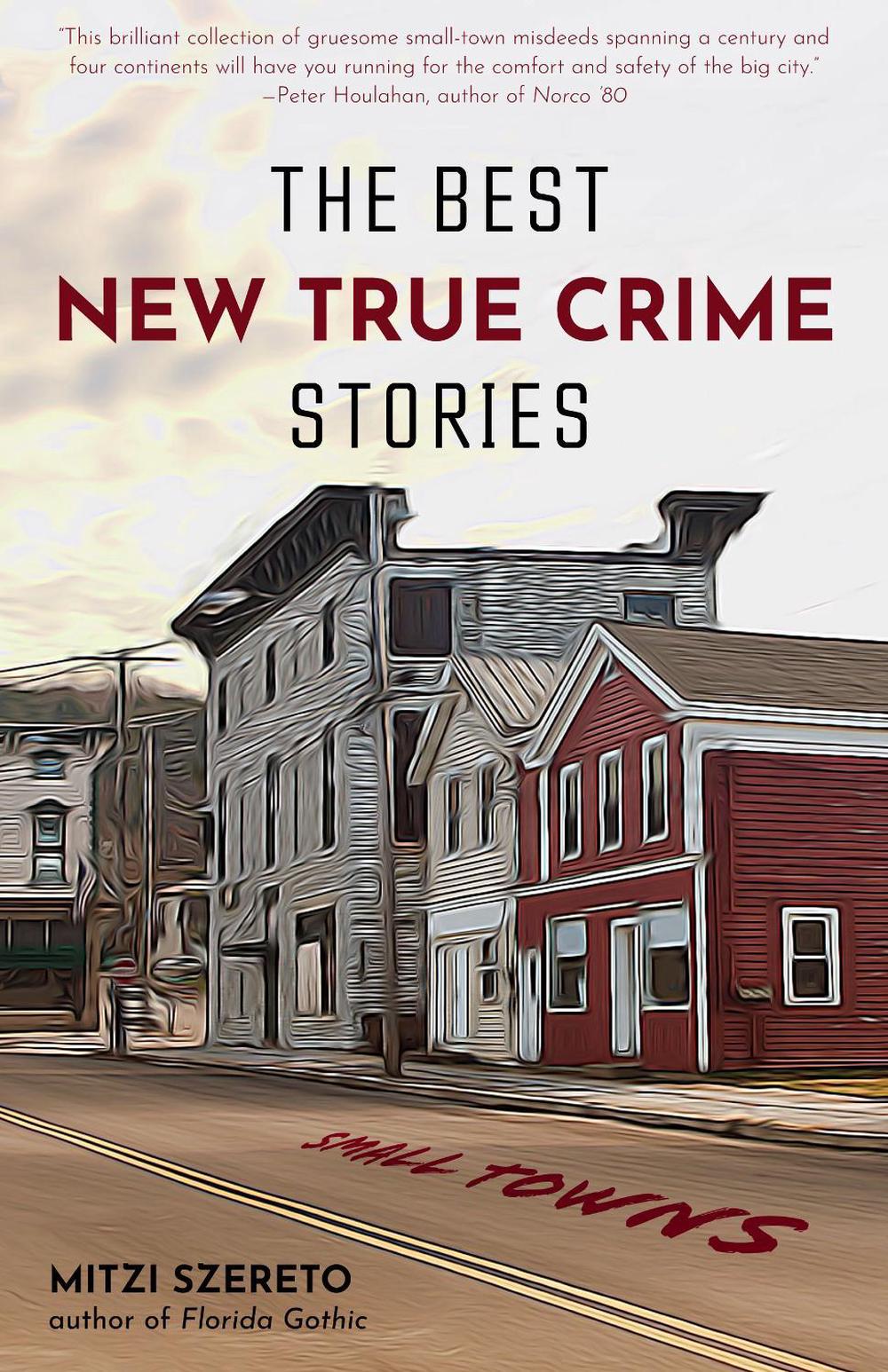 The Best New True Crime Stories: Small Towns, 9781642502800