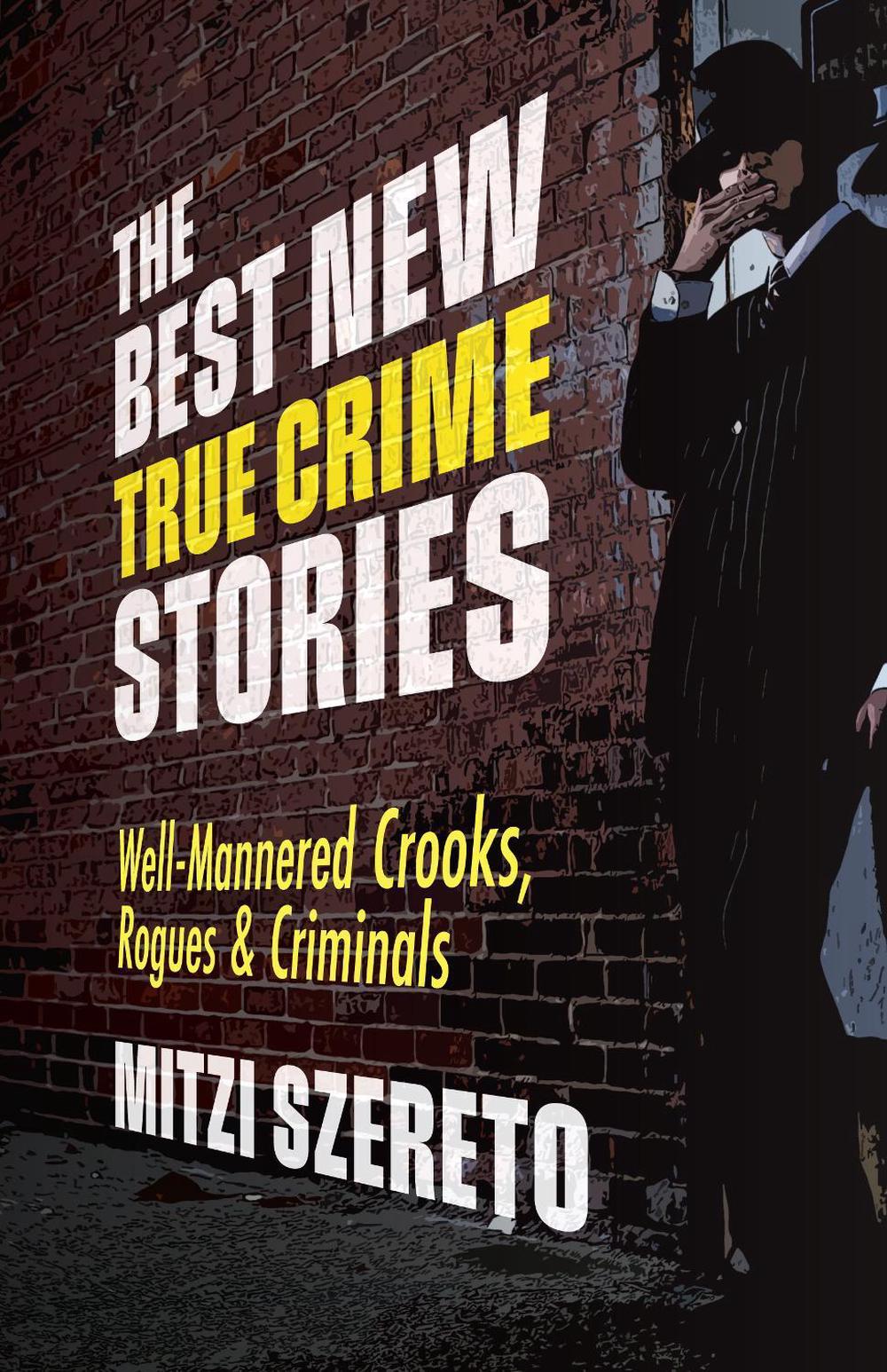 The Best New True Crime Stories: Well-Mannered Crooks, Rogues & Criminals, 9781642505689