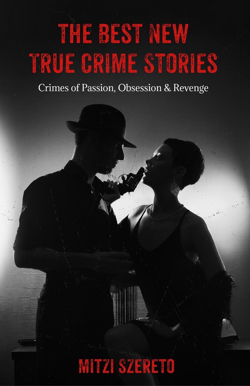 The Best New True Crime Stories: Crimes of Passion, Obsession & Revenge, 9781642506488