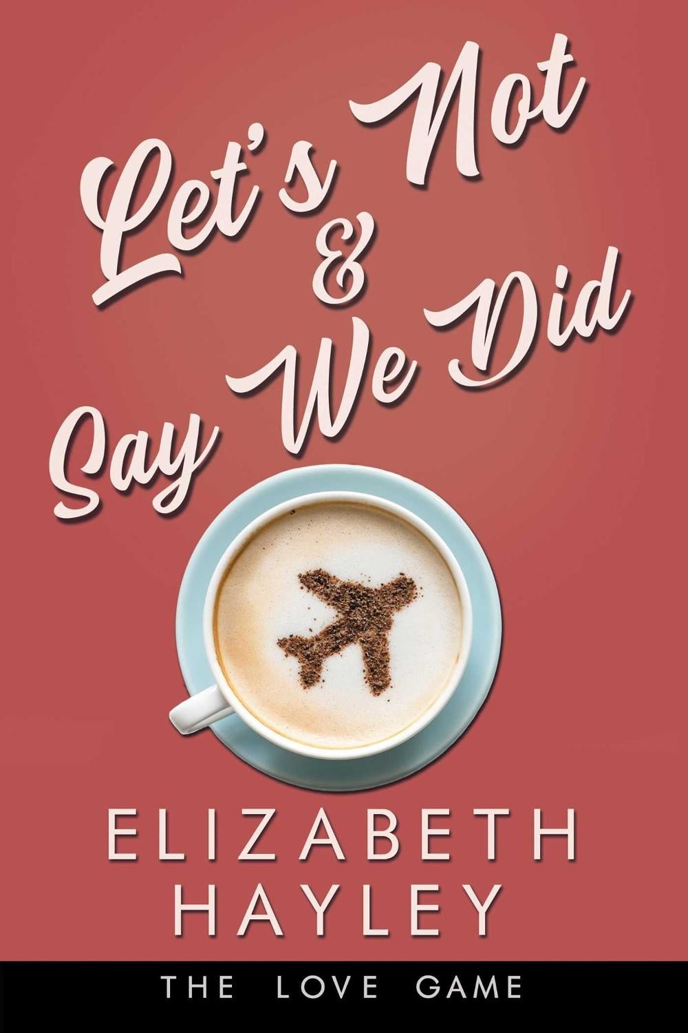Let's Not & Say We Did by Elizabeth Hayley - ISBN: 9781642632866
