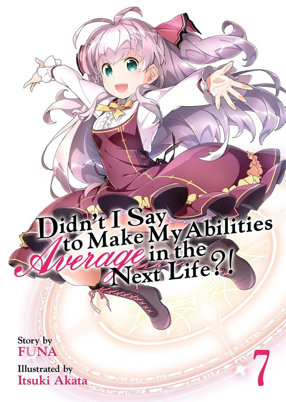 Didn't I Say to Make My Abilities Average in the Next Life?! (Light Novel) Vol. 7 by Funa - ISBN: 9781642757224