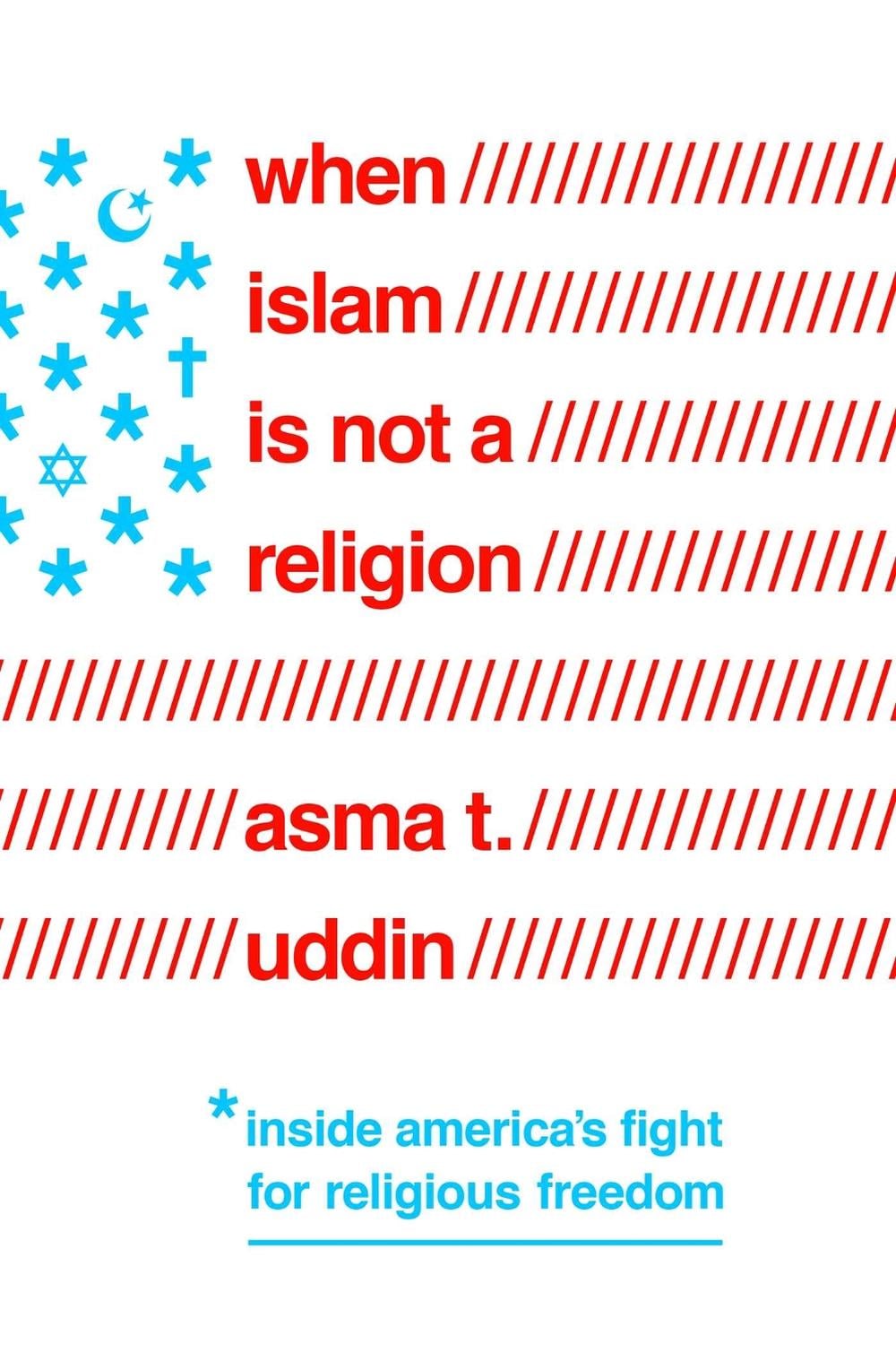 When Islam Is Not a Religion by Asma T. Uddin - ISBN: 9781643131313
