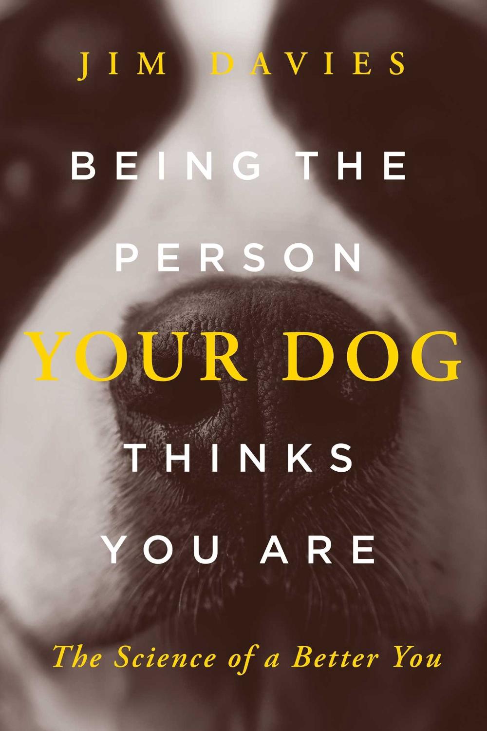 Being the Person Your Dog Thinks You Are by Jim Davies - ISBN: 9781643136509
