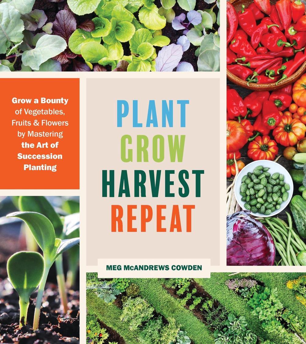 Plant Grow Harvest Repeat by Meg McAndrews Cowden - ISBN: 9781643260617