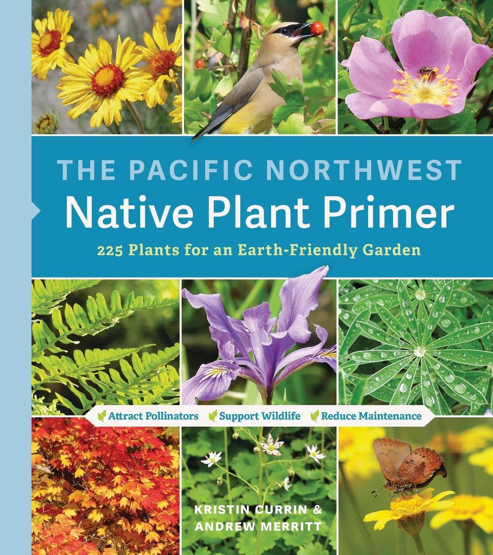 The Pacific Northwest Native Plant Primer by Andrew Merritt - ISBN: 9781643260716