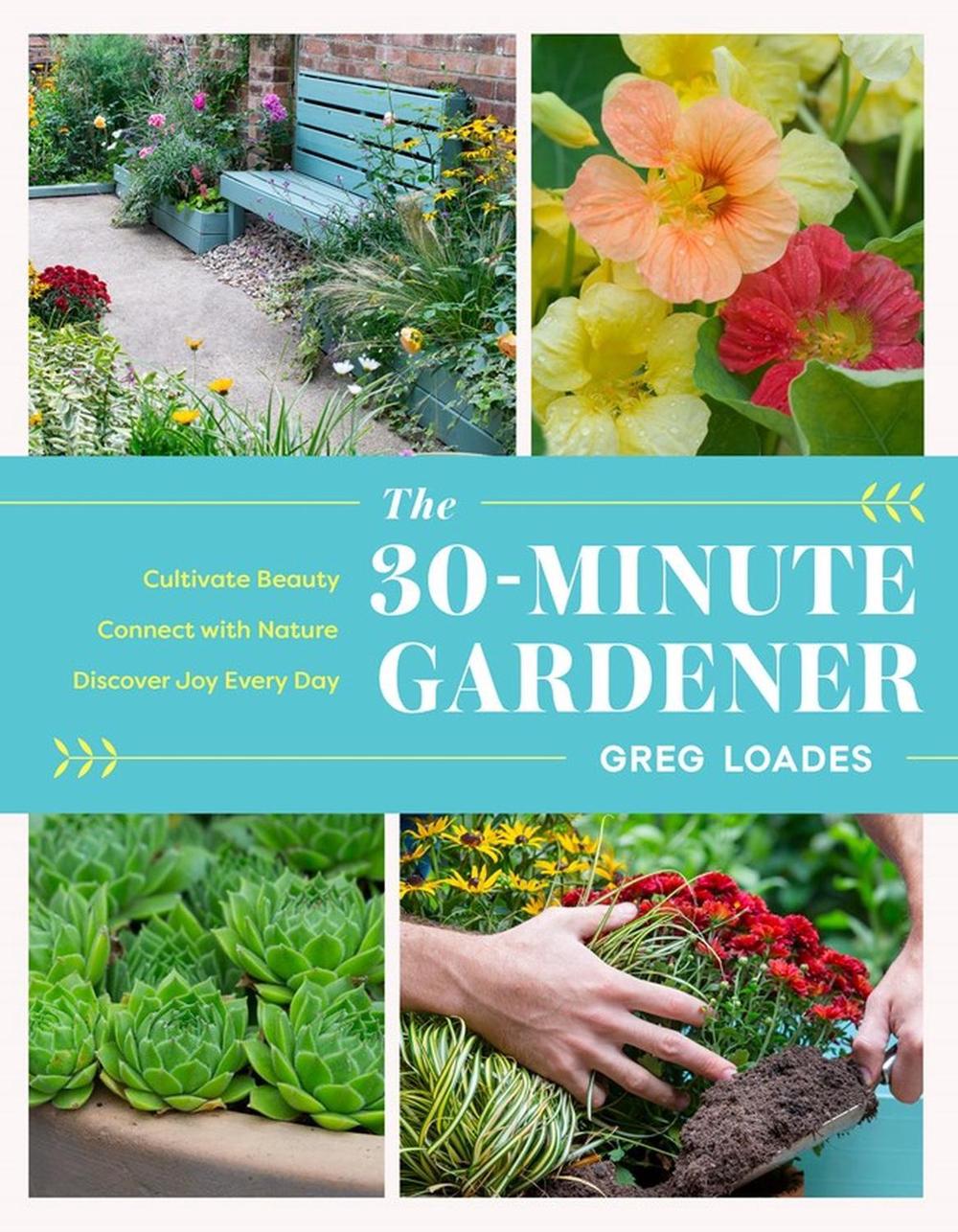 The 30-Minute Gardener by Greg Loades - ISBN: 9781643261331