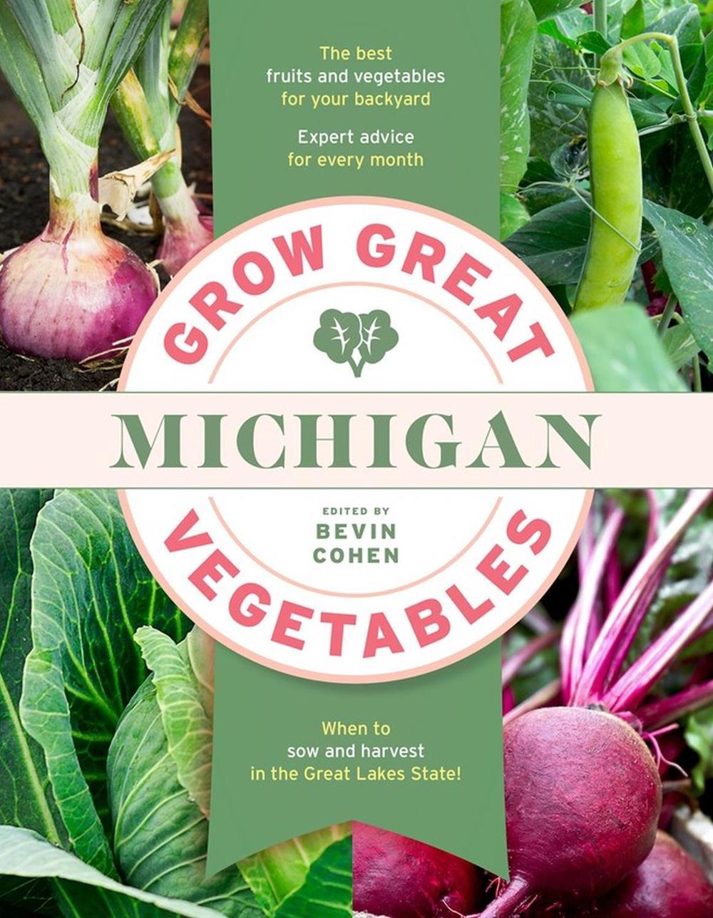 Grow Great Vegetables Michigan by Bevin Cohen - ISBN: 9781643261560