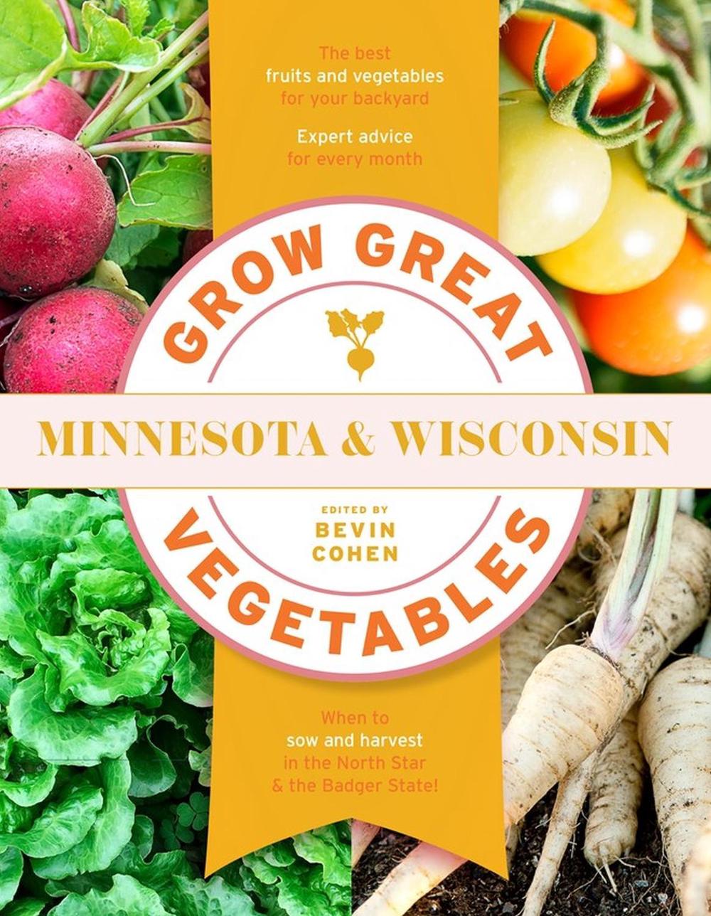 Grow Great Vegetables Minnesota and Wisconsin by Bevin Cohen - ISBN: 9781643261591