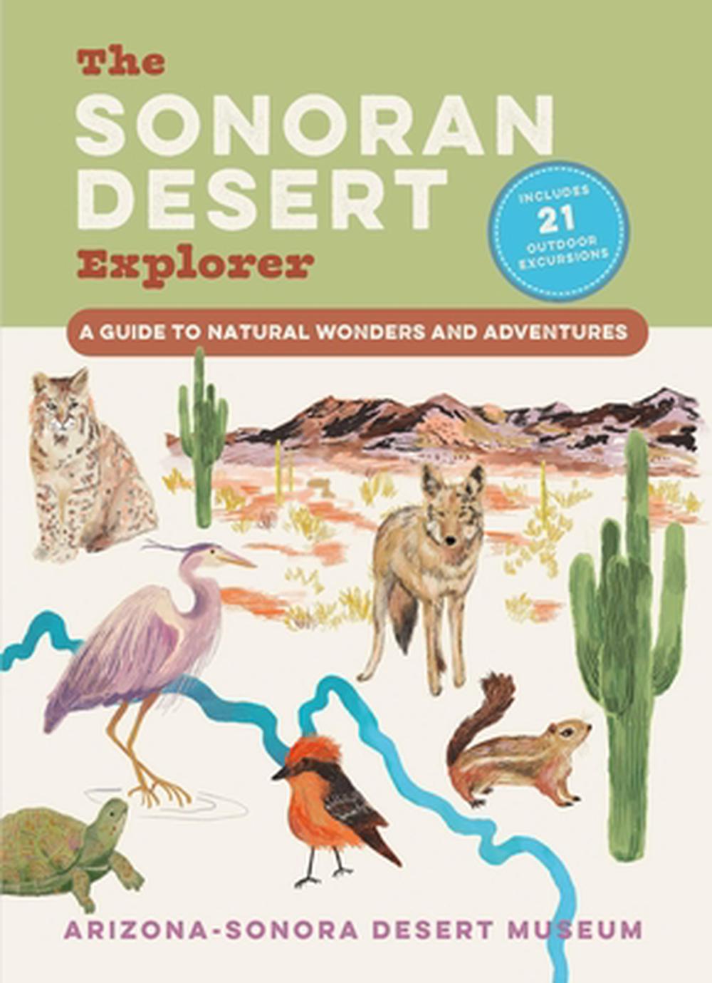 The Sonoran Desert Explorer by Arizona-Sonora Desert Museum - ISBN: 9781643261751