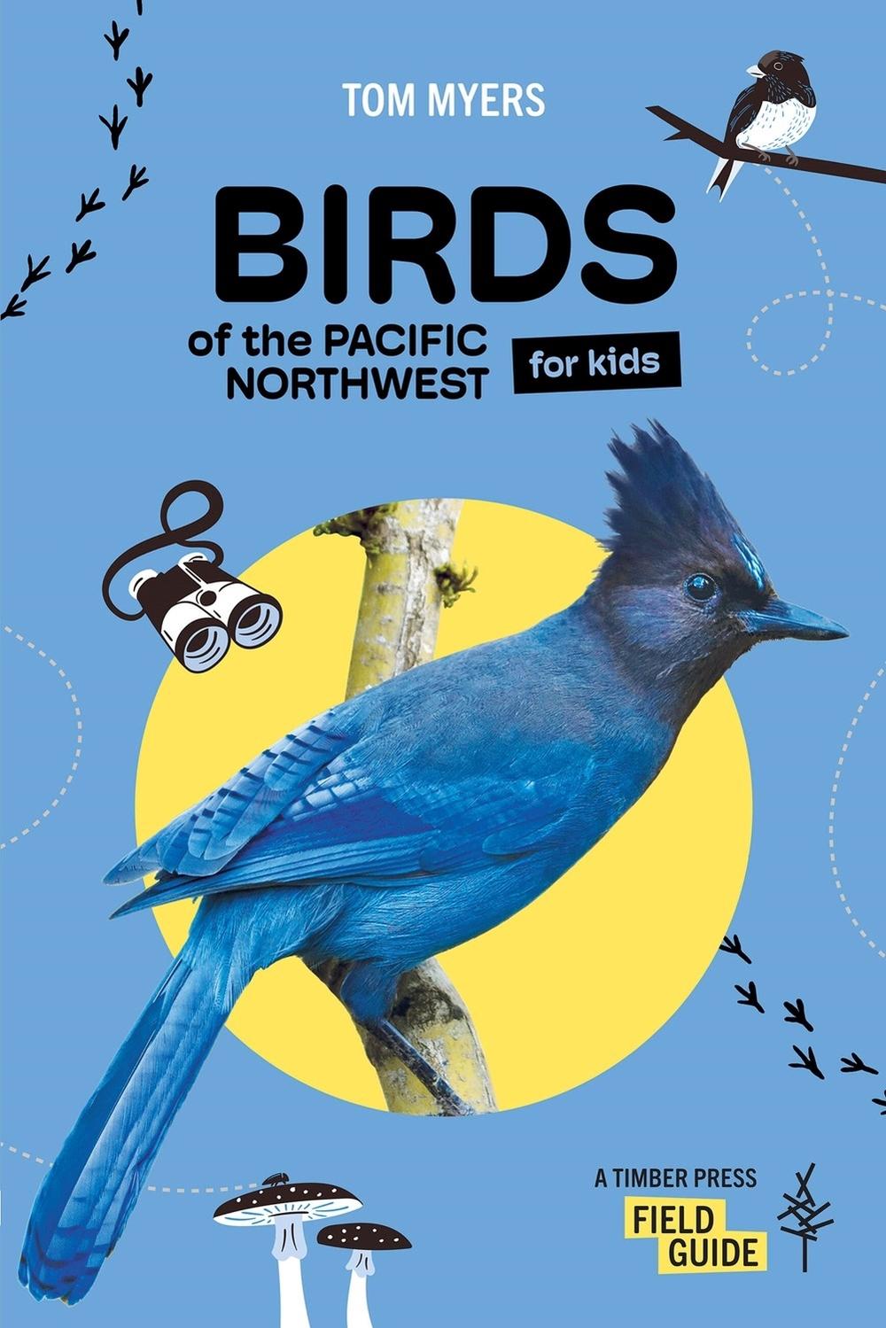 Birds of the Pacific Northwest For Kids by Tom Myers - ISBN: 9781643263380