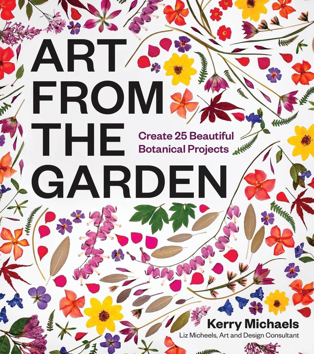 Art from the Garden by Kerry Michaels - ISBN: 9781643264172