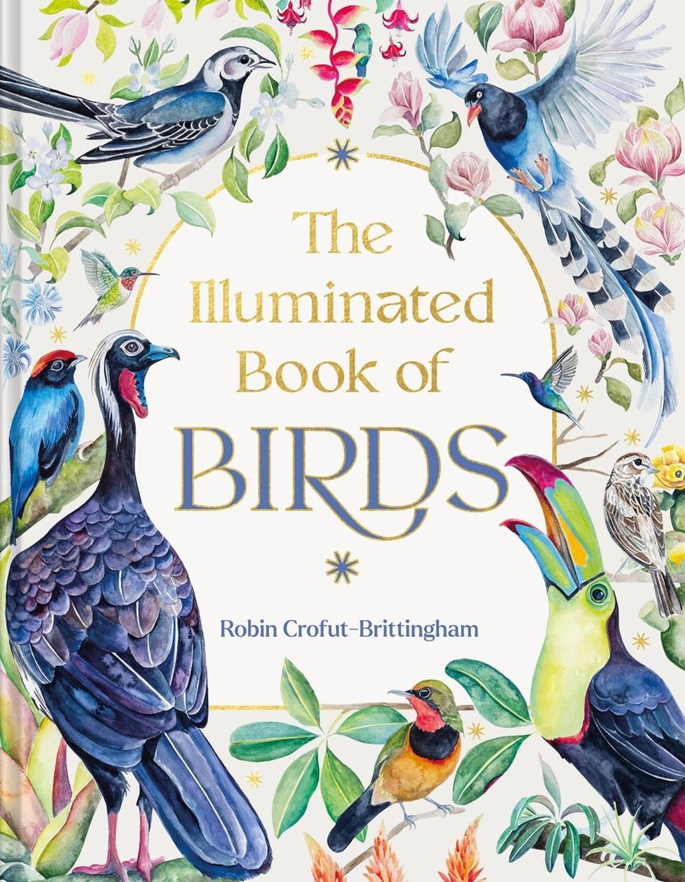 The Illuminated Book of Birds by Robin Crofut-Brittingham - ISBN: 9781643265049