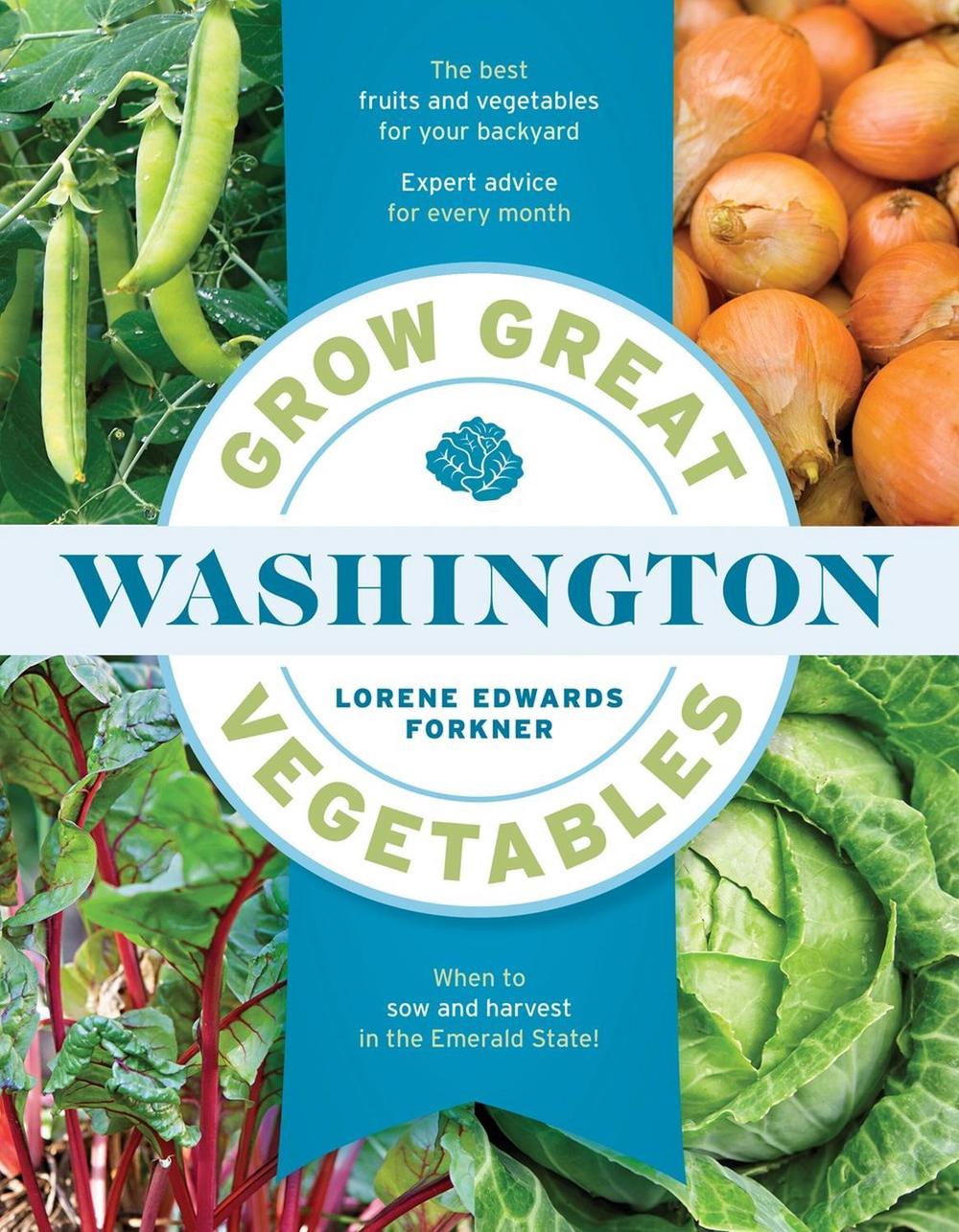 Grow Great Vegetables in Washington by Lorene Edwards Forkner - ISBN: 9781643265292