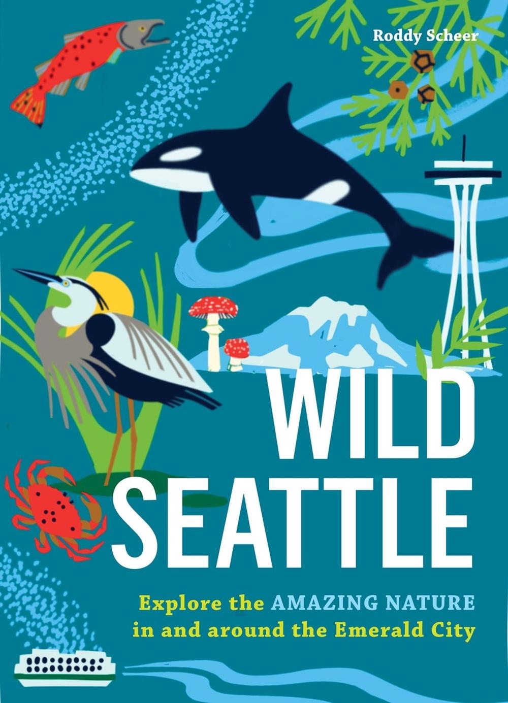 Wild Seattle by Roddy Scheer - ISBN: 9781643265445