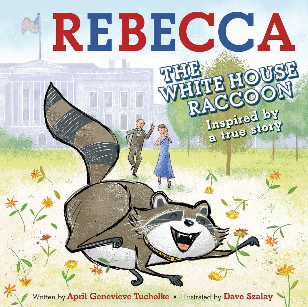 Rebecca the White House Raccoon by April Genevieve Tucholke - ISBN: 9781643753584