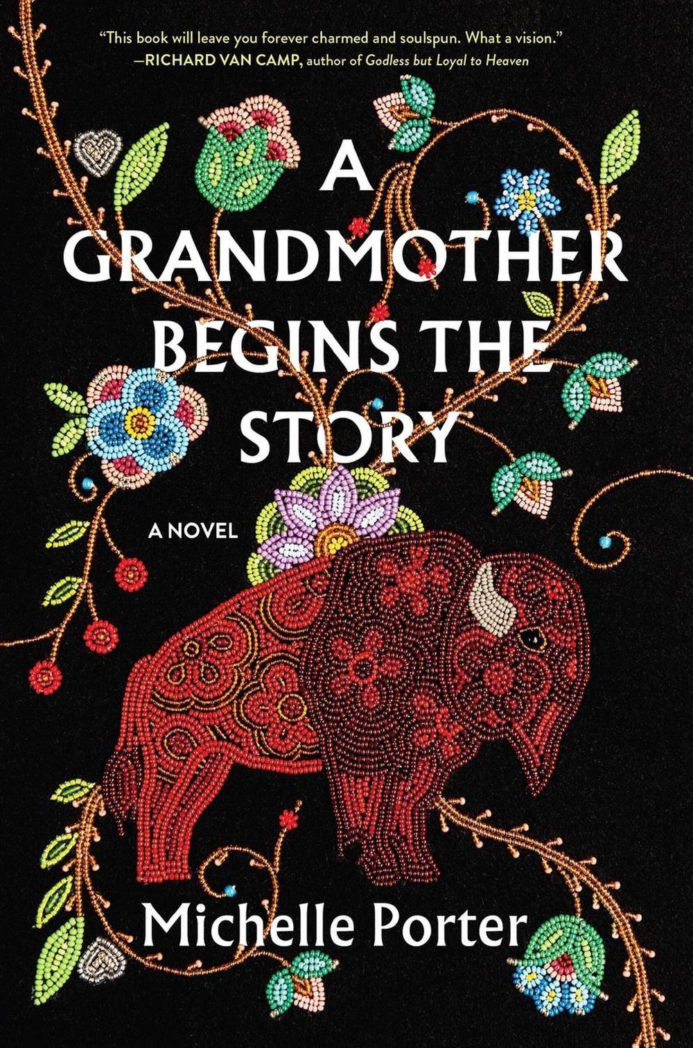 A Grandmother Begins the Story by Michelle Porter - ISBN: 9781643755182