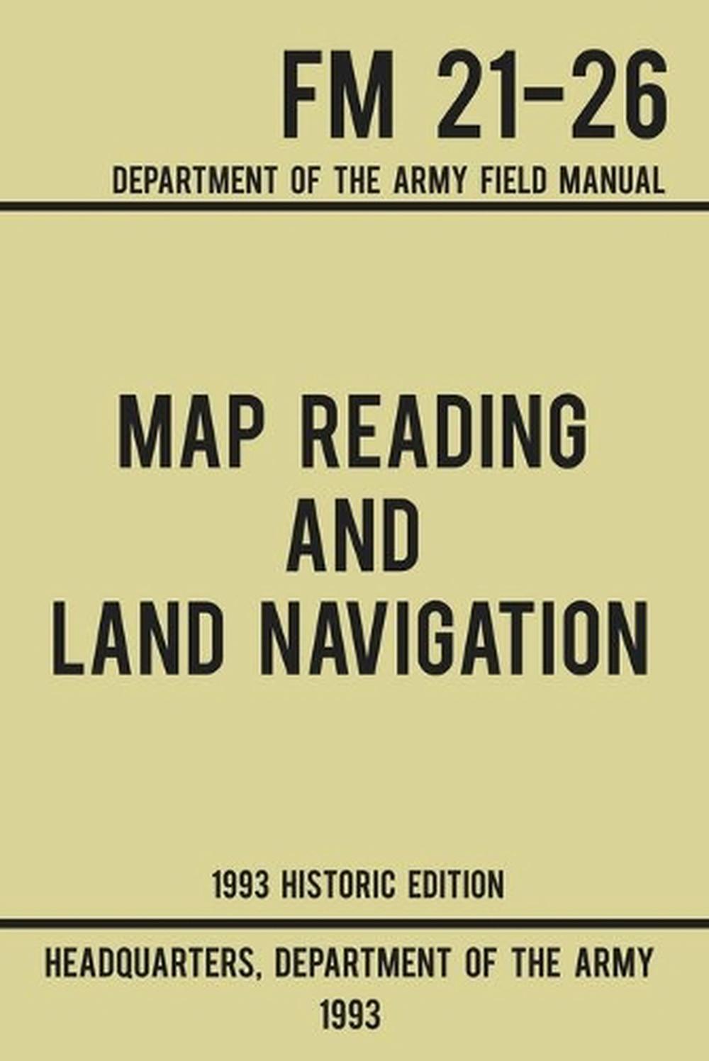 Map Reading And Land Navigation - Army FM 21-26 (1993 Historic Edition), 9781643890180