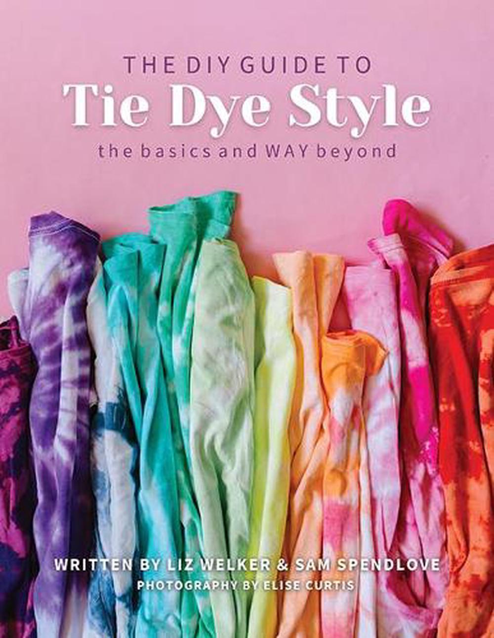 The DIY Guide to Tie Dye Style, 9781644031551