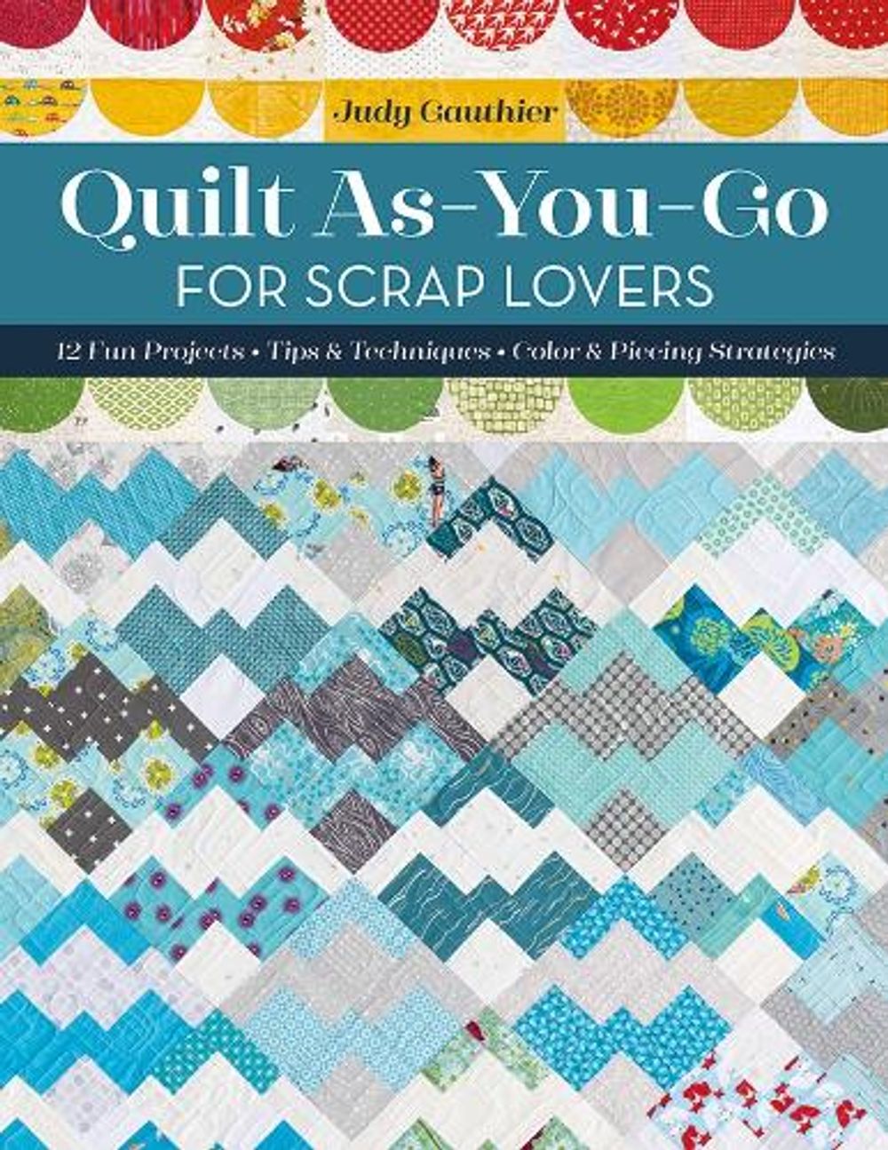 Quilt As-You-Go for Scrap Lovers by Judy Gauthier - ISBN: 9781644032732