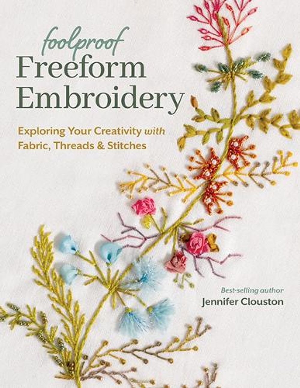 Foolproof Freeform Embroidery by Jennifer Clouston - ISBN: 9781644034200