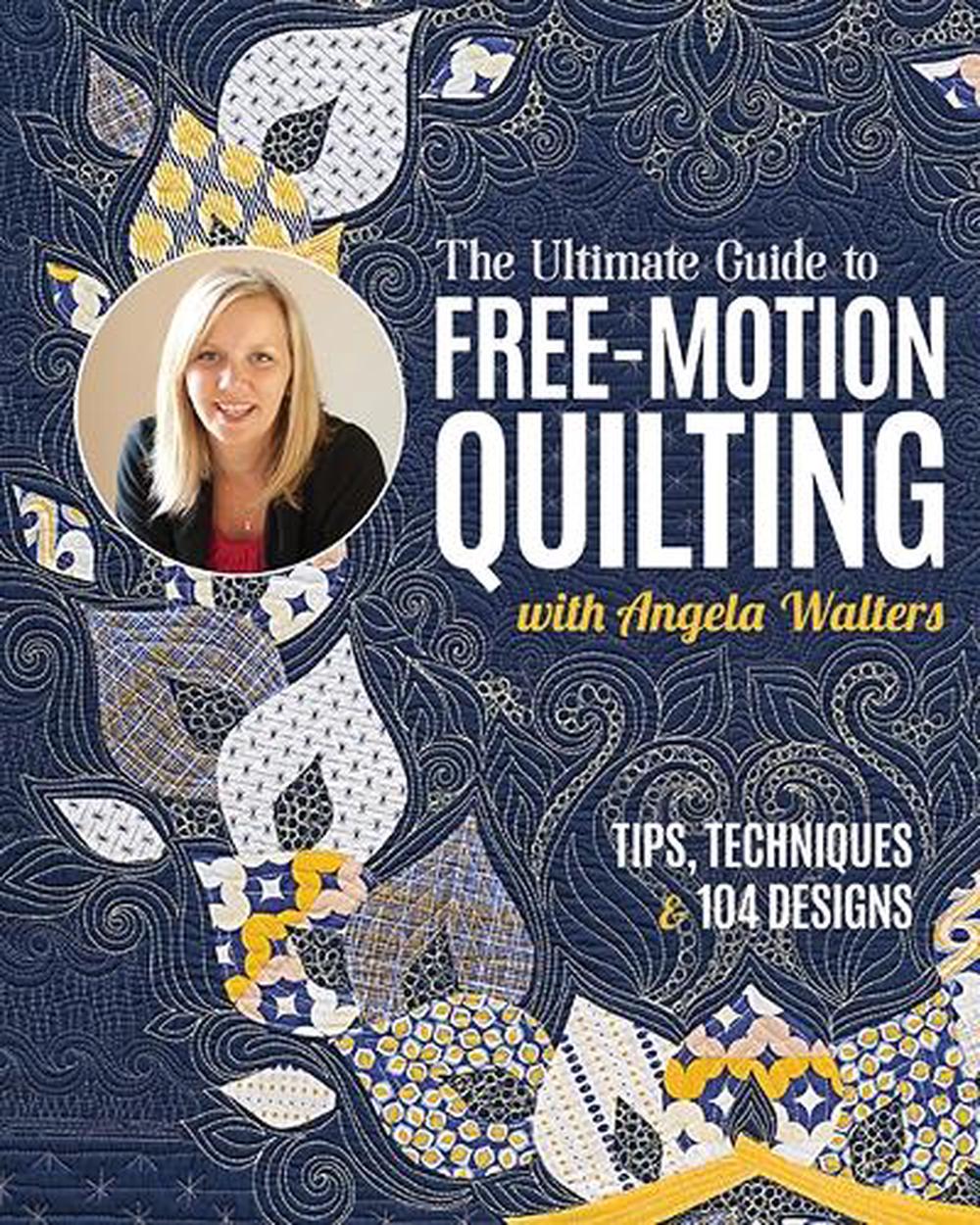 The Ultimate Guide to Free-Motion Quilting with Angela Walters, 9781644035238