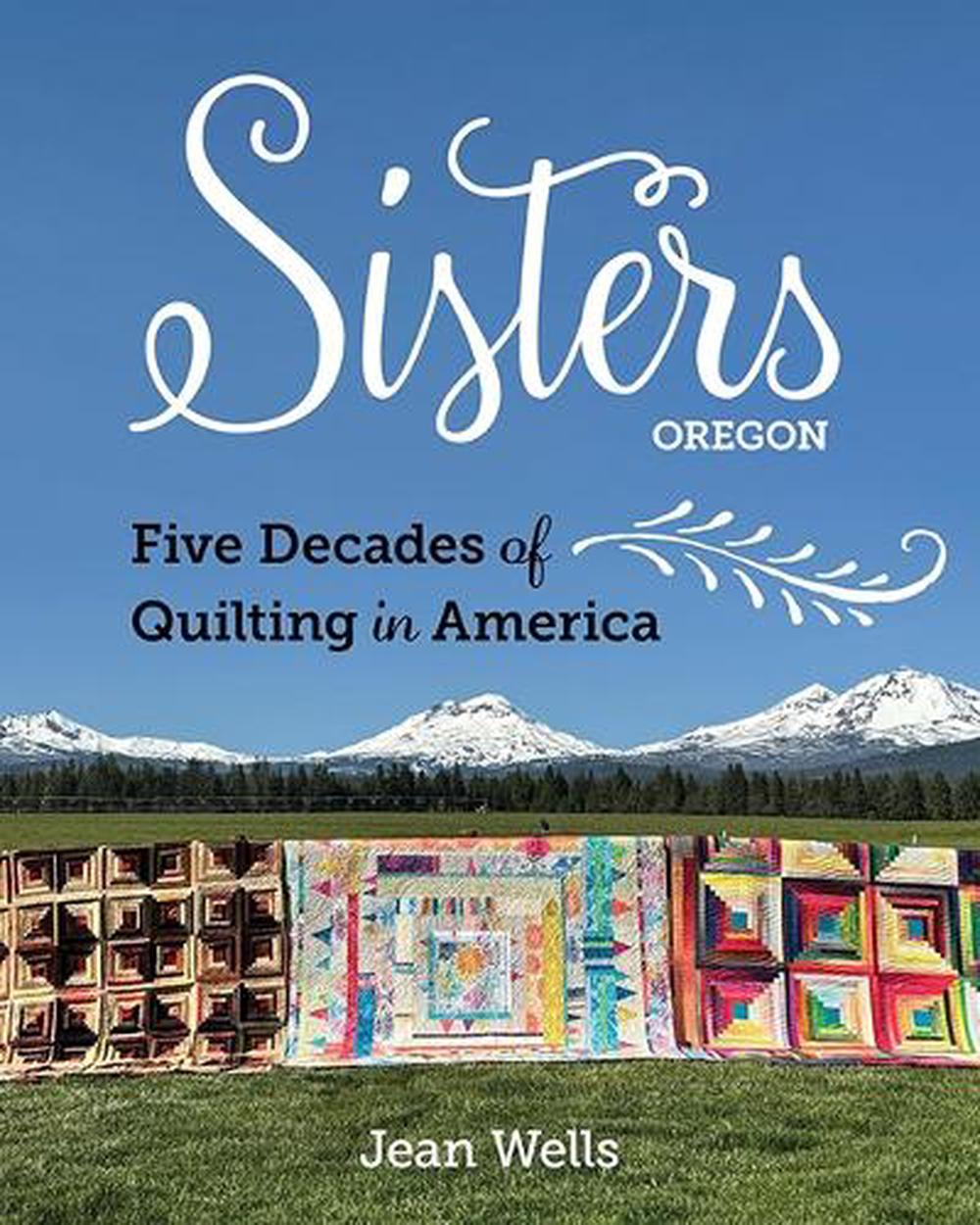 Sisters, Oregon – Five Decades of Quilting in America, 9781644035467