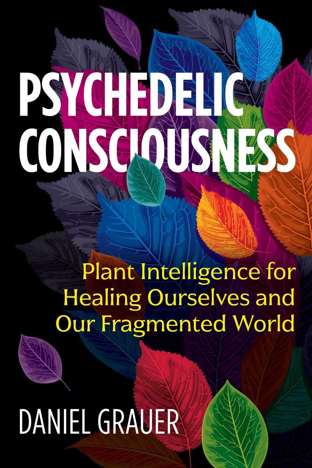 Psychedelic Consciousness by Daniel Grauer - ISBN: 9781644110300