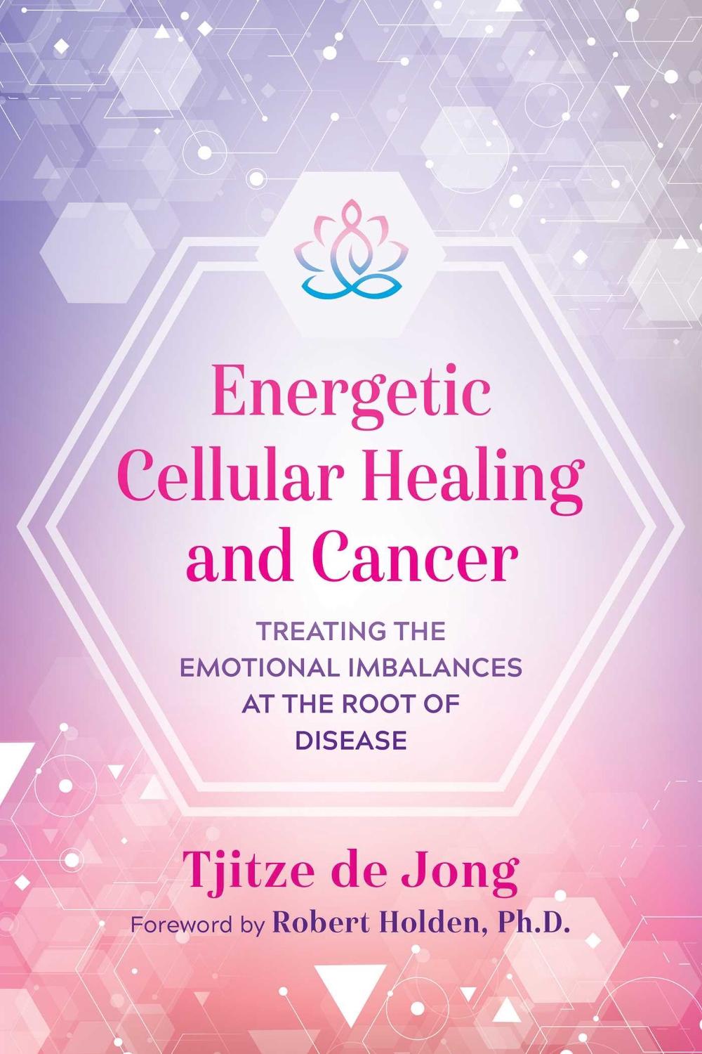 Energetic Cellular Healing and Cancer by Tjitze de Jong - ISBN: 9781644111512