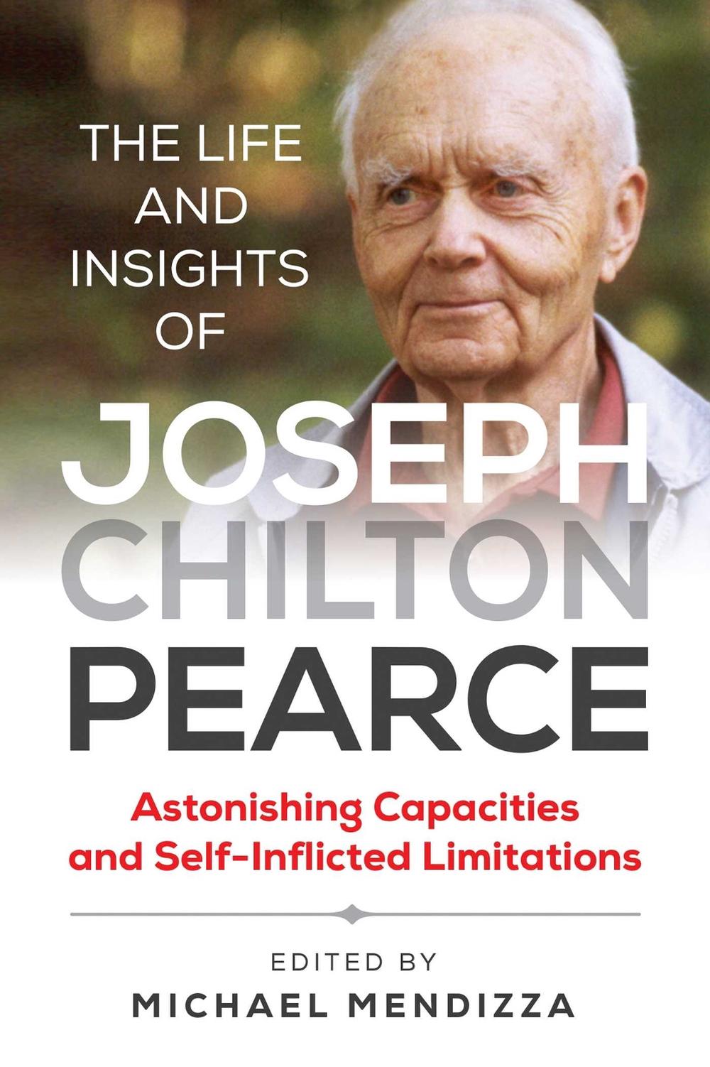 The Life and Insights of Joseph Chilton Pearce by Michael Mendizza - ISBN: 9781644111598