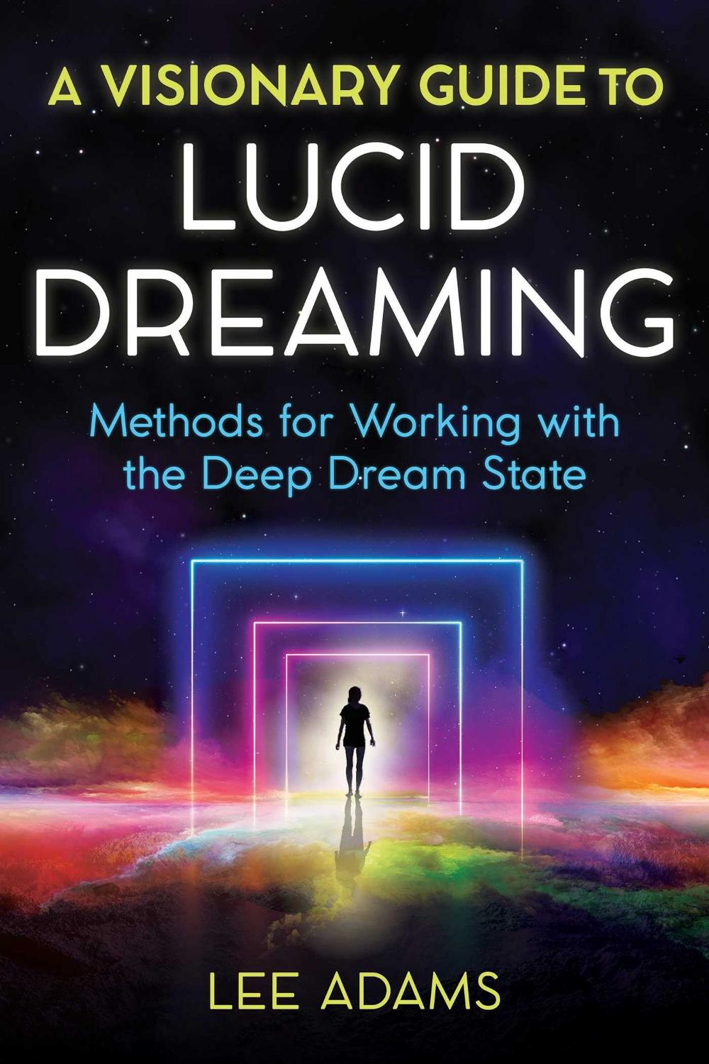 Visionary Guide to Lucid Dreaming Methods for Working with the Deep