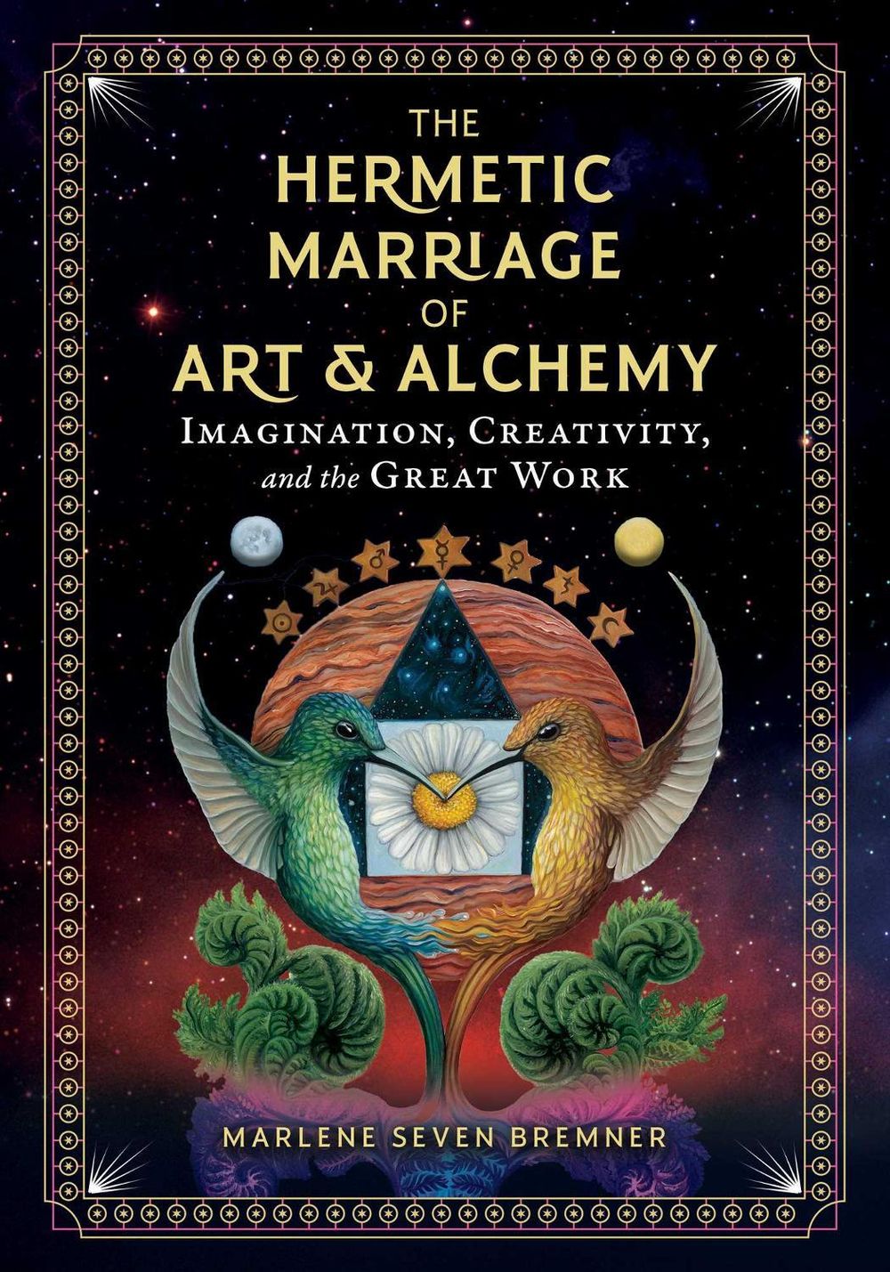 The Hermetic Marriage of Art and Alchemy by Marlene Seven Bremner - ISBN: 9781644112908